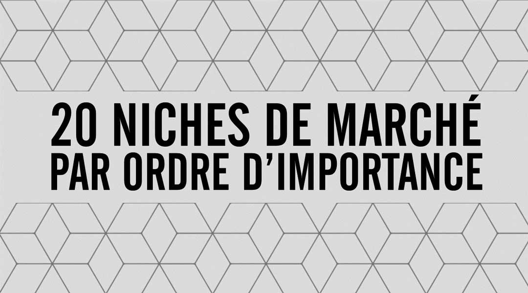 Vingt segments de marché (ou niches) par ordre d’importance<span class="wtr-time-wrap after-title"><span class="wtr-time-number">1</span> minutes de lecture</span>