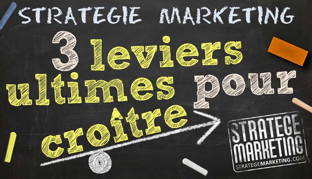 3 leviers ultimes pour croître