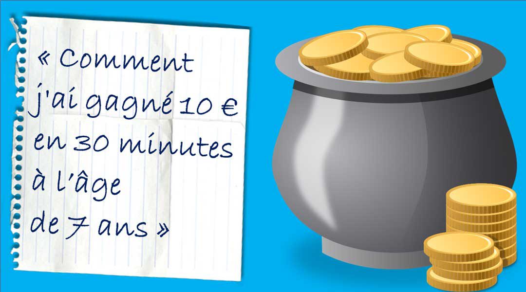 Comment j ai gagn 10 euros en 30 minutes l ge de 7 ans