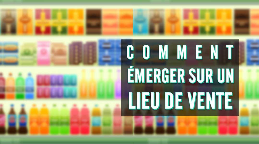 Comment émerger sur un lieu de vente