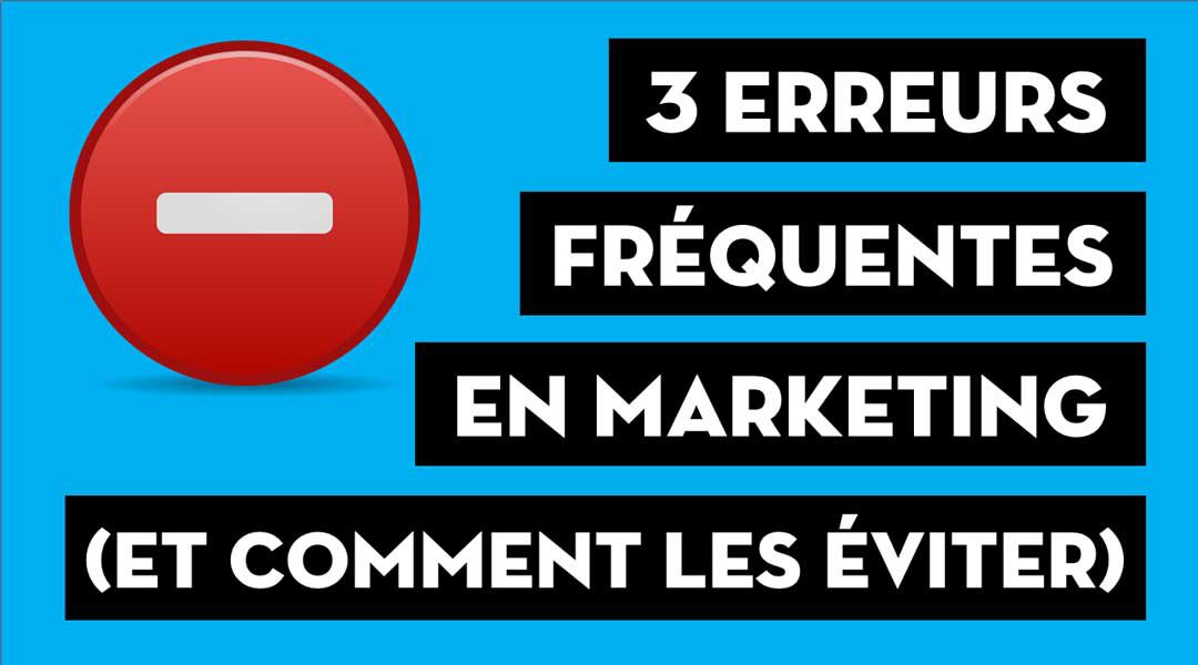 Trois erreurs fréquentes en marketing (et comment les éviter)