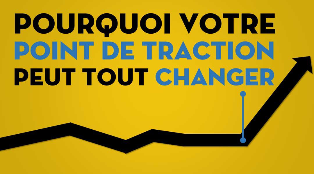 Pourquoi votre “point de traction” peut tout changer
