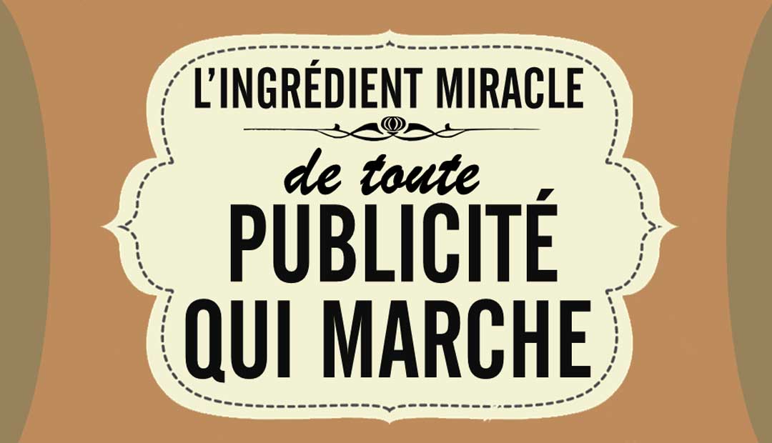 L’ingrédient miracle de toute publicité qui marche