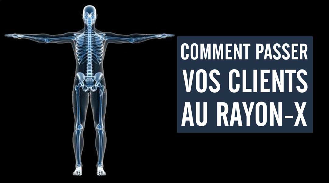 Comment passer vos clients au rayon-X