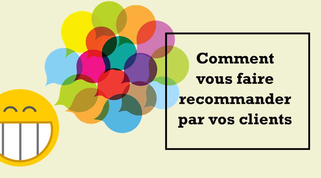 Comment vous faire recommander par vos clients