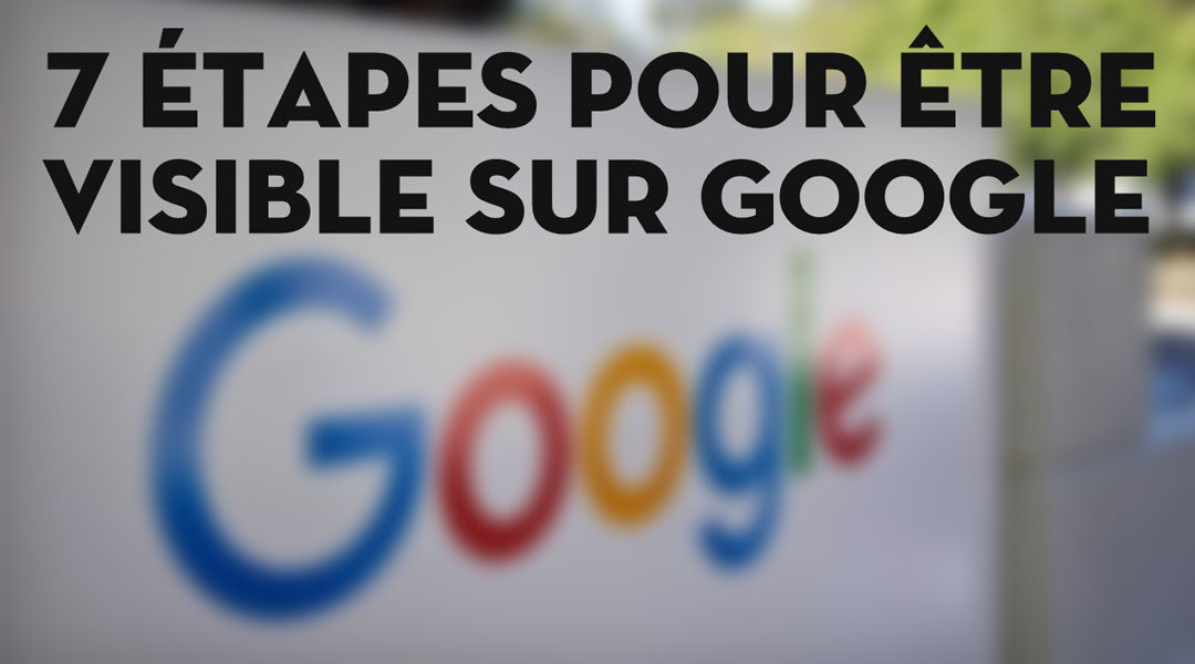 Sept étapes pour être visible sur Google