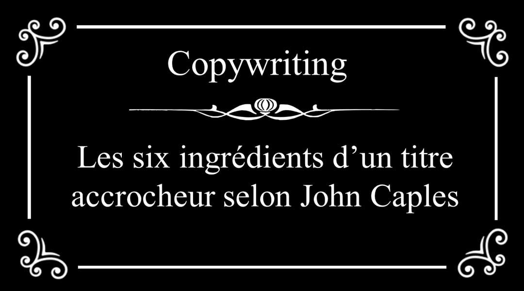 Les six ingrédients d’un titre accrocheur selon John Caples<span class="wtr-time-wrap after-title"><span class="wtr-time-number">2</span> minutes de lecture</span>