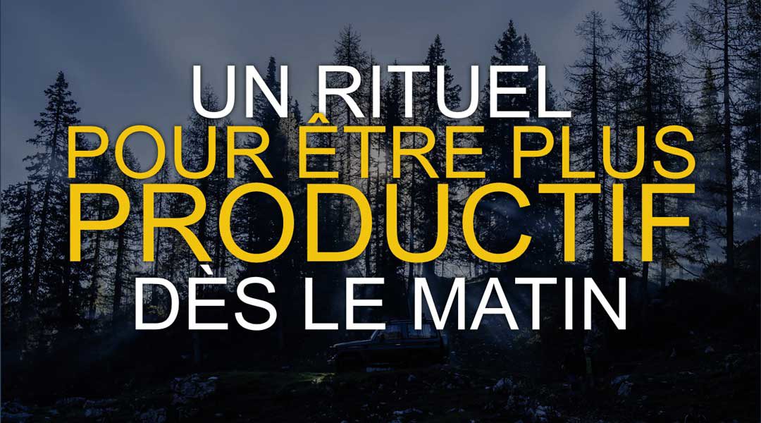 Un rituel pour être plus productif dès le matin