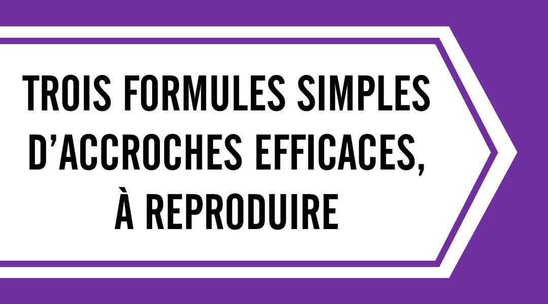 Trois formules simples d’accroches efficaces, à reproduire<span class="wtr-time-wrap after-title"><span class="wtr-time-number">2</span> minutes de lecture</span>