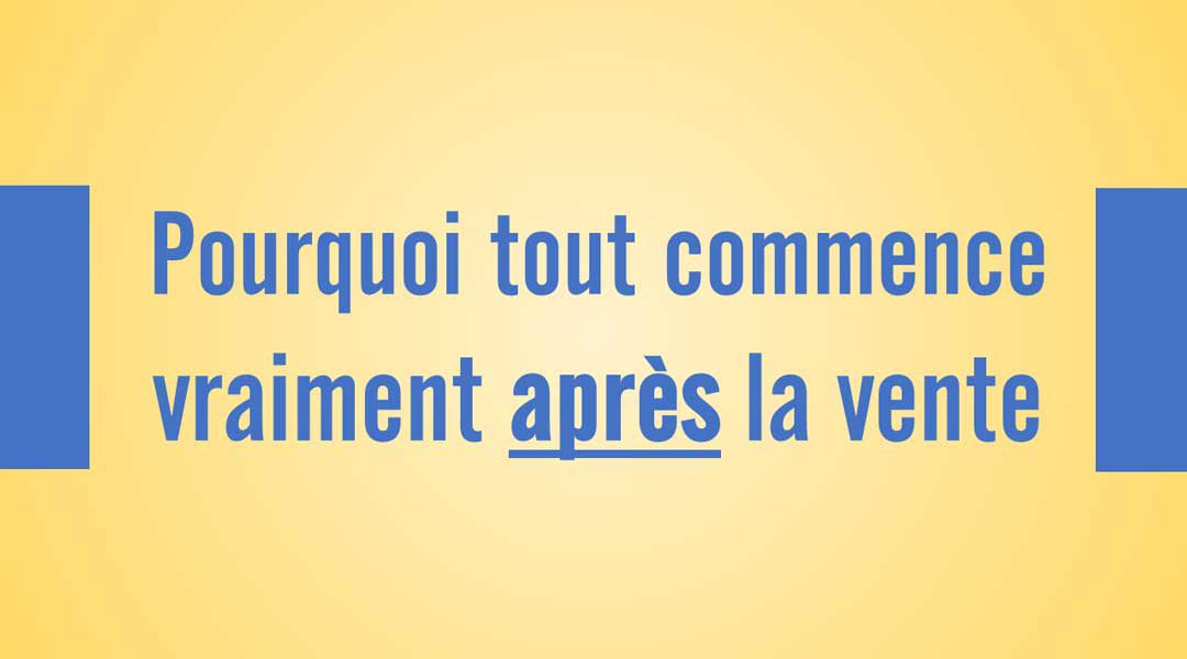 Pourquoi tout commence vraiment après la vente<span class="wtr-time-wrap after-title"><span class="wtr-time-number">2</span> minutes de lecture</span>