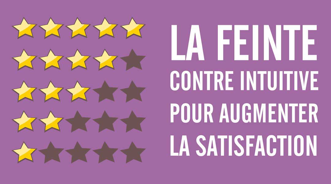 La feinte contre intuitive pour augmenter la satisfaction