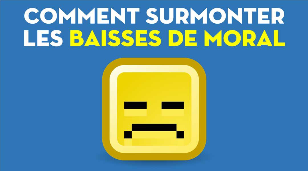 Comment surmonter les baisses de moral