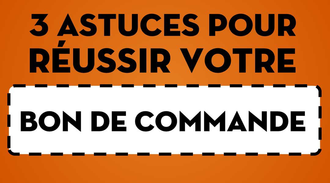 Trois astuces pour réussir votre bon de commande<span class="wtr-time-wrap after-title"><span class="wtr-time-number">2</span> minutes de lecture</span>