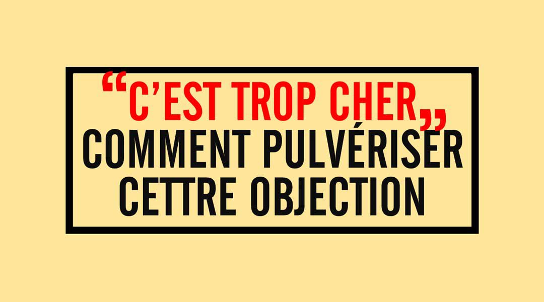 « C’est trop cher » Comment pulvériser cette objection<span class="wtr-time-wrap after-title"><span class="wtr-time-number">2</span> minutes de lecture</span>