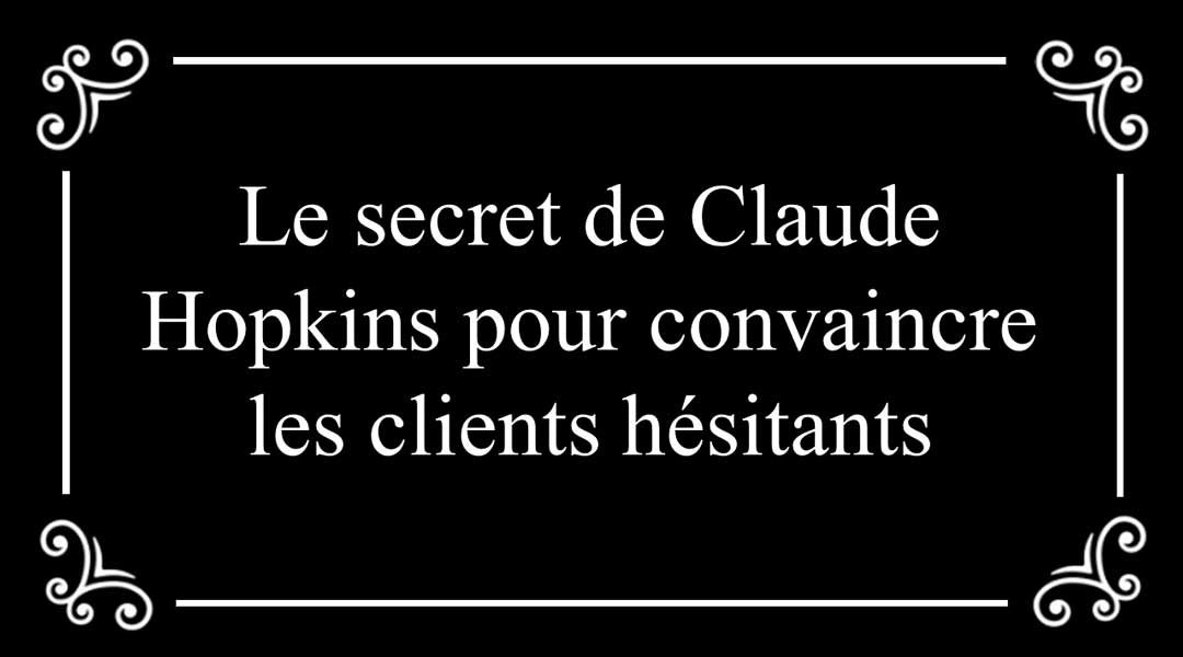 Le secret de Claude Hopkins pour convaincre les clients hésitants<span class="wtr-time-wrap after-title"><span class="wtr-time-number">2</span> minutes de lecture</span>