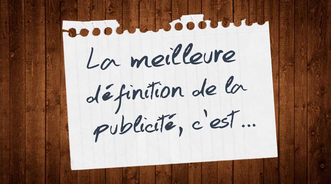 « La meilleure définition de la publicité, c’est… »<span class="wtr-time-wrap after-title"><span class="wtr-time-number">2</span> minutes de lecture</span>