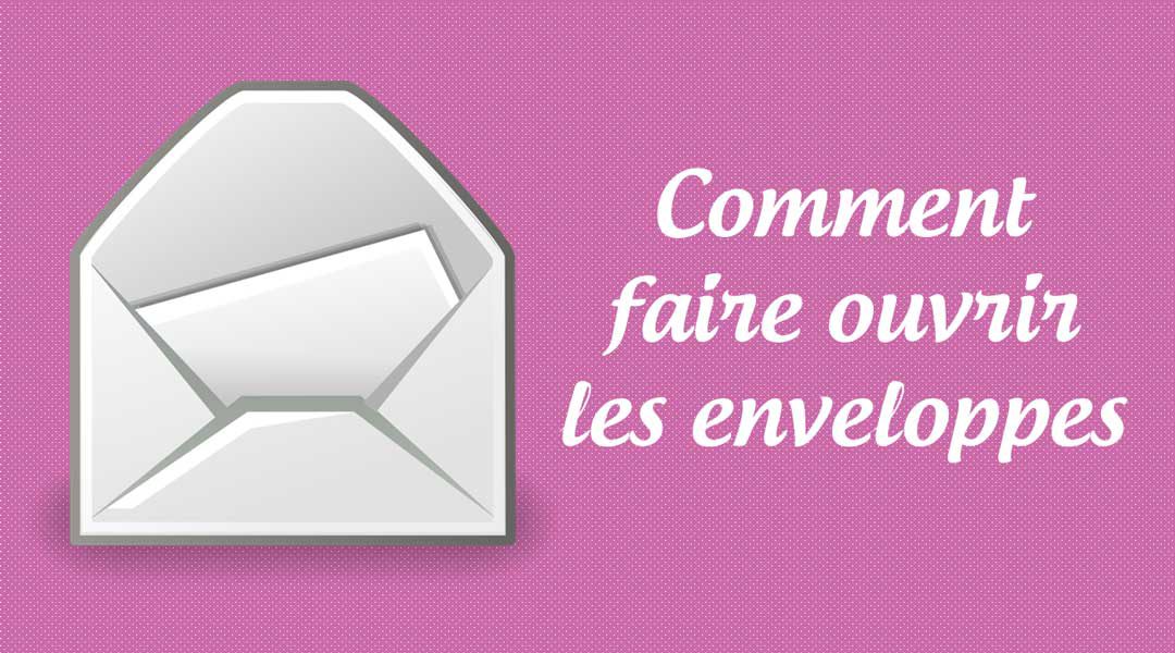 Comment faire ouvrir les enveloppes