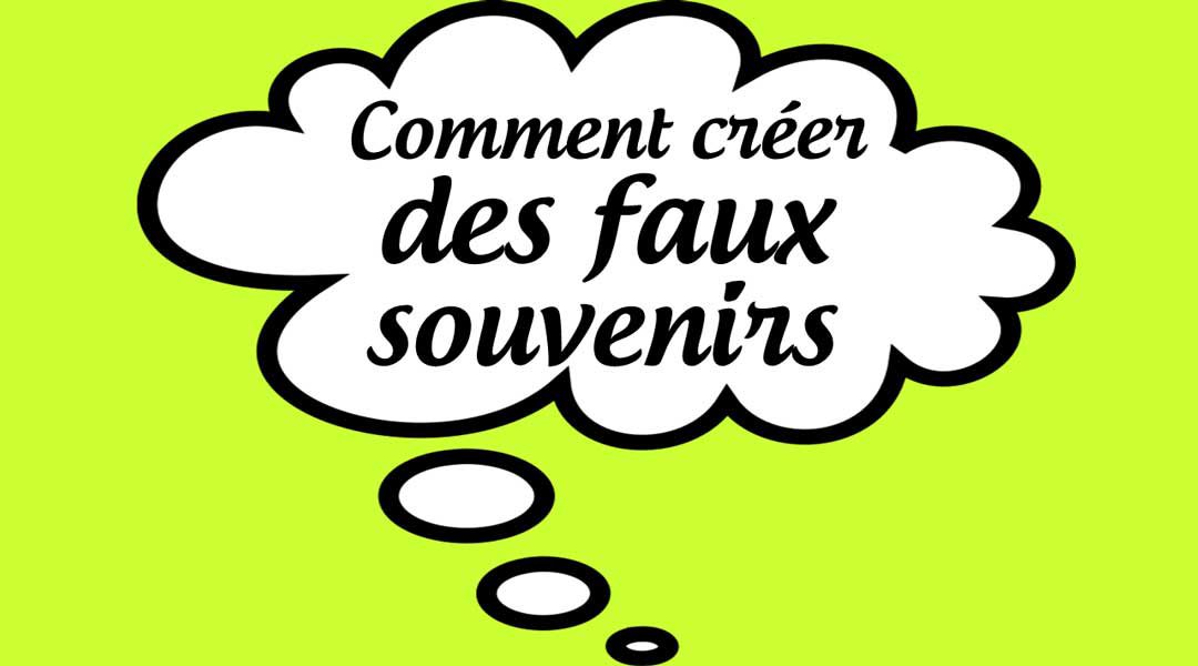 Comment créer des faux souvenirs