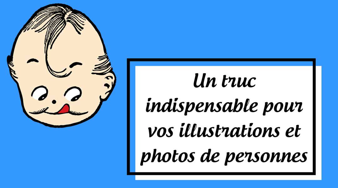 Un truc indispensable pour vos illustrations et photos de personnes