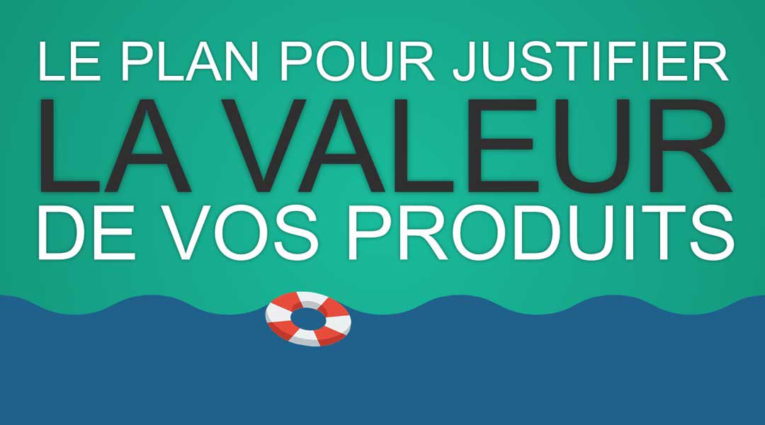 Le plan simple pour justifier la valeur de vos produits