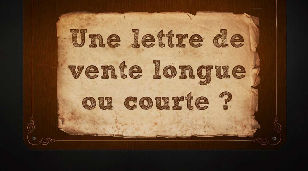 Une lettre de vente longue ou courte ?<span class="wtr-time-wrap after-title"><span class="wtr-time-number">2</span> minutes de lecture</span>