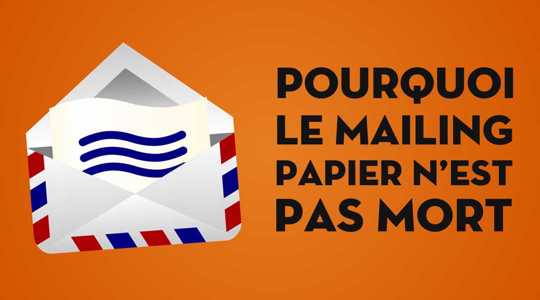 Pourquoi le mailing papier (postal) n’est pas mort