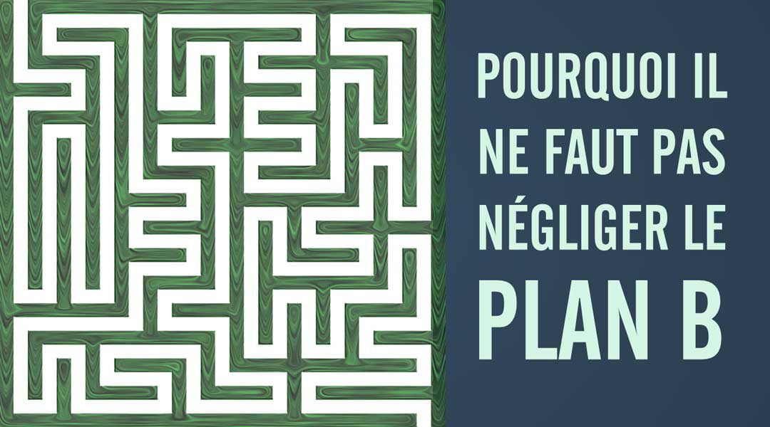 Pourquoi il ne faut pas négliger le plan B