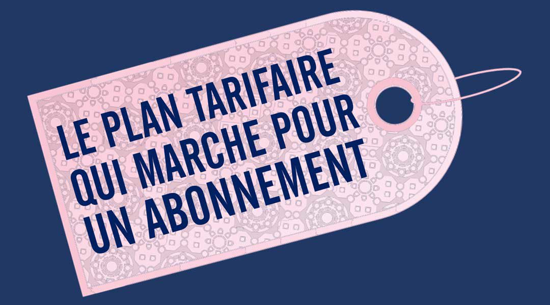 Le plan tarifaire qui marche pour un abonnement