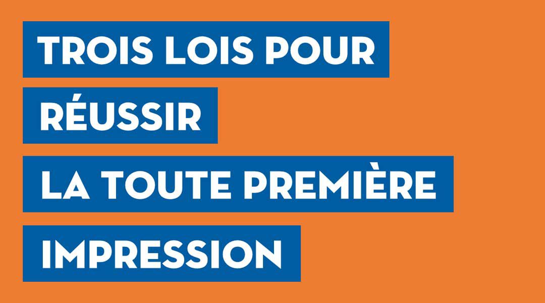 Trois lois pour réussir la toute première impression<span class="wtr-time-wrap after-title"><span class="wtr-time-number">1</span> minutes de lecture</span>