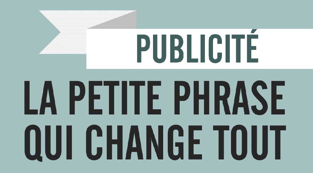 Pub : la petite phrase qui change tout