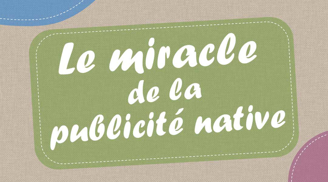 Le miracle de la publicité native