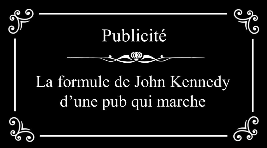 La formule de John Kennedy d’une pub qui marche<span class="wtr-time-wrap after-title"><span class="wtr-time-number">3</span> minutes de lecture</span>