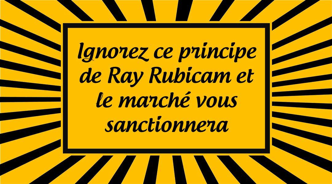 Ignorez ce principe de Ray Rubicam et le marché vous sanctionnera