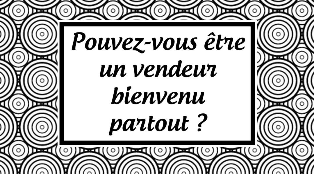 Pouvez-vous être un vendeur bienvenu partout ?<span class="wtr-time-wrap after-title"><span class="wtr-time-number">2</span> minutes de lecture</span>