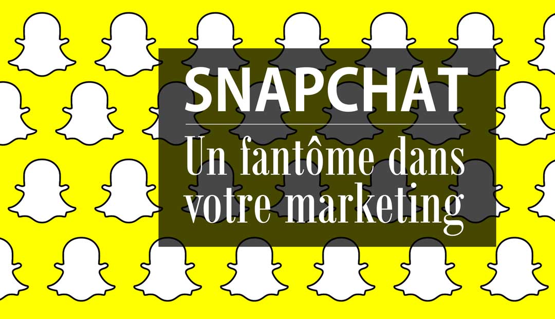 Snapchat : un fantôme dans votre marketing