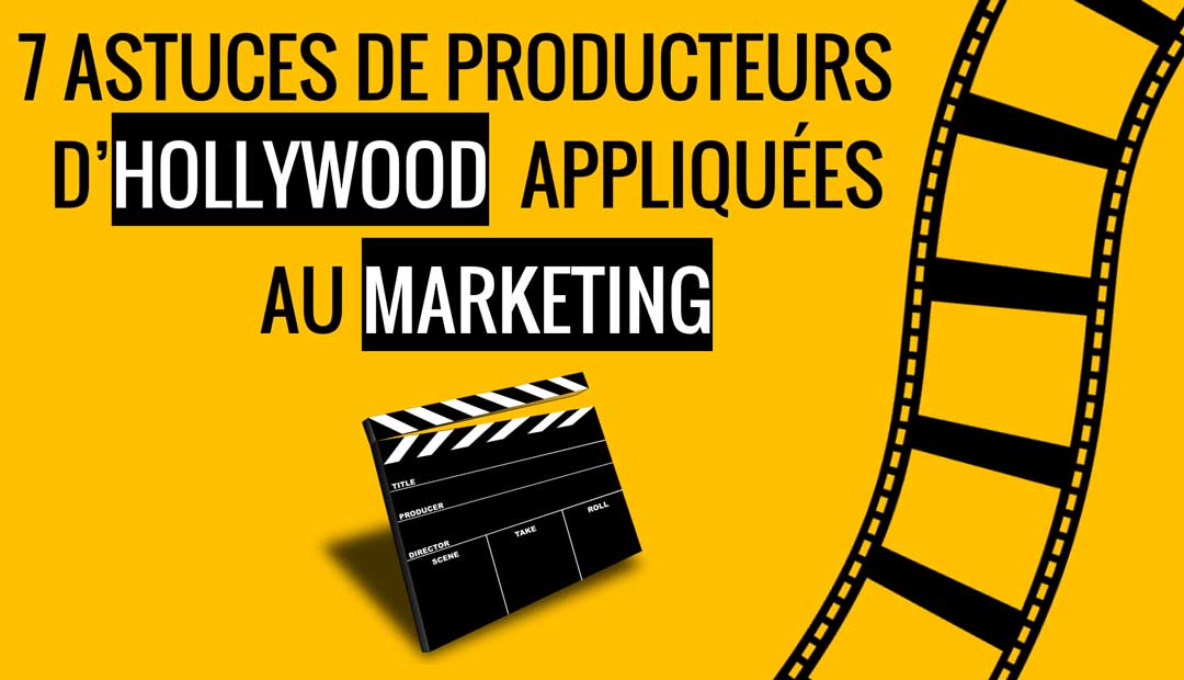 7 astuces de producteurs de Hollywood appliquées au marketing