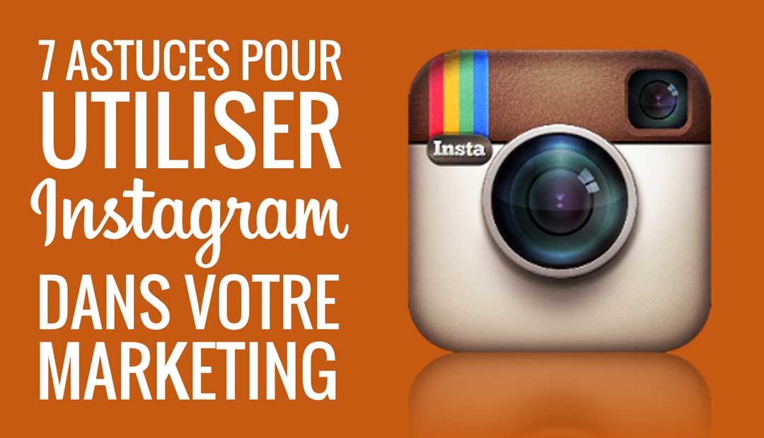 7 astuces pour utiliser Instagram dans votre marketing