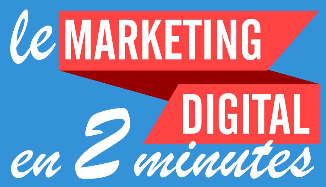 Le marketing digital en 2 minutes
