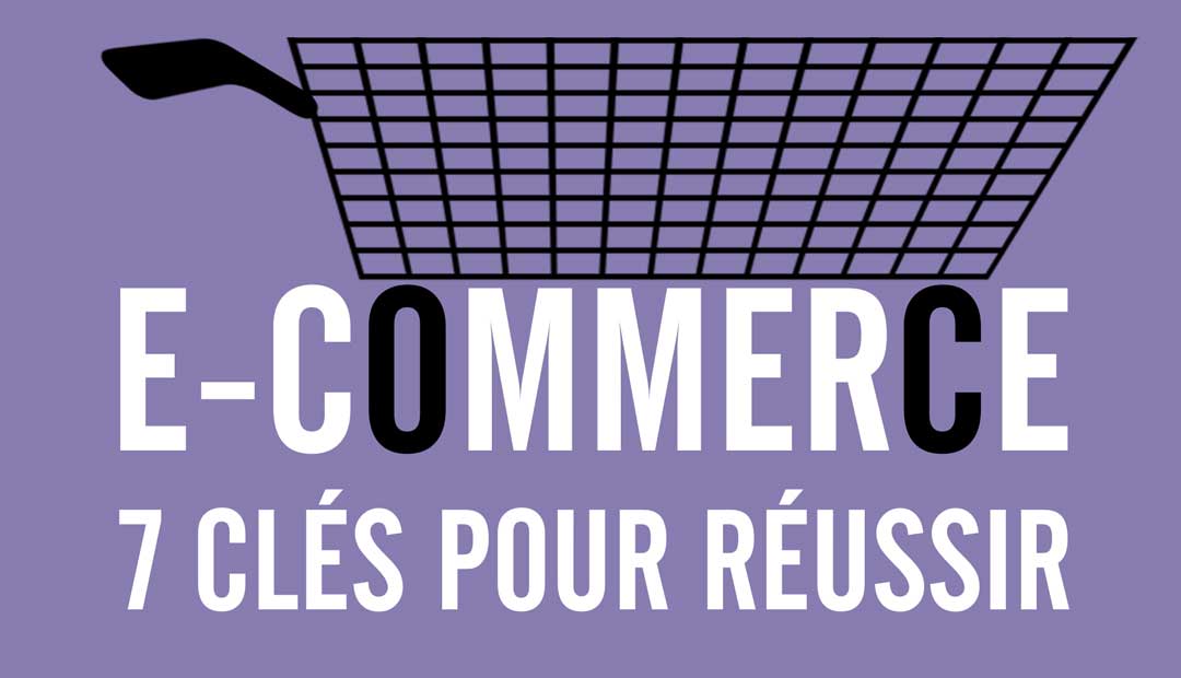 E-Commerce : 7 clés pour réussir