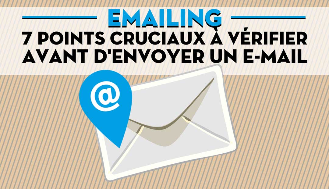 Emailing : 7 points cruciaux à vérifier avant d’envoyer un email