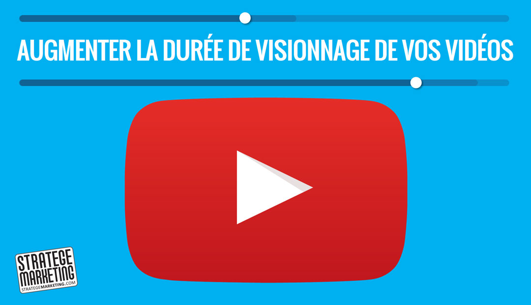 Comment augmenter la durée de visionnage de vos vidéos