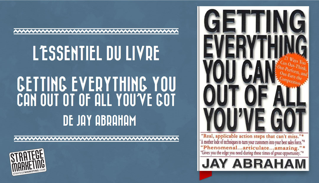 Getting Everything You Can Out Of All You’ve Got de Jay Abraham – l’essentiel du livre<span class="wtr-time-wrap after-title"><span class="wtr-time-number">8</span> minutes de lecture</span>