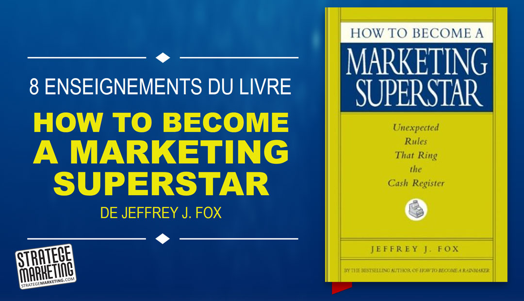 How to Become a Marketing Superstar de Jeffrey Fox, 8 enseignements du livre