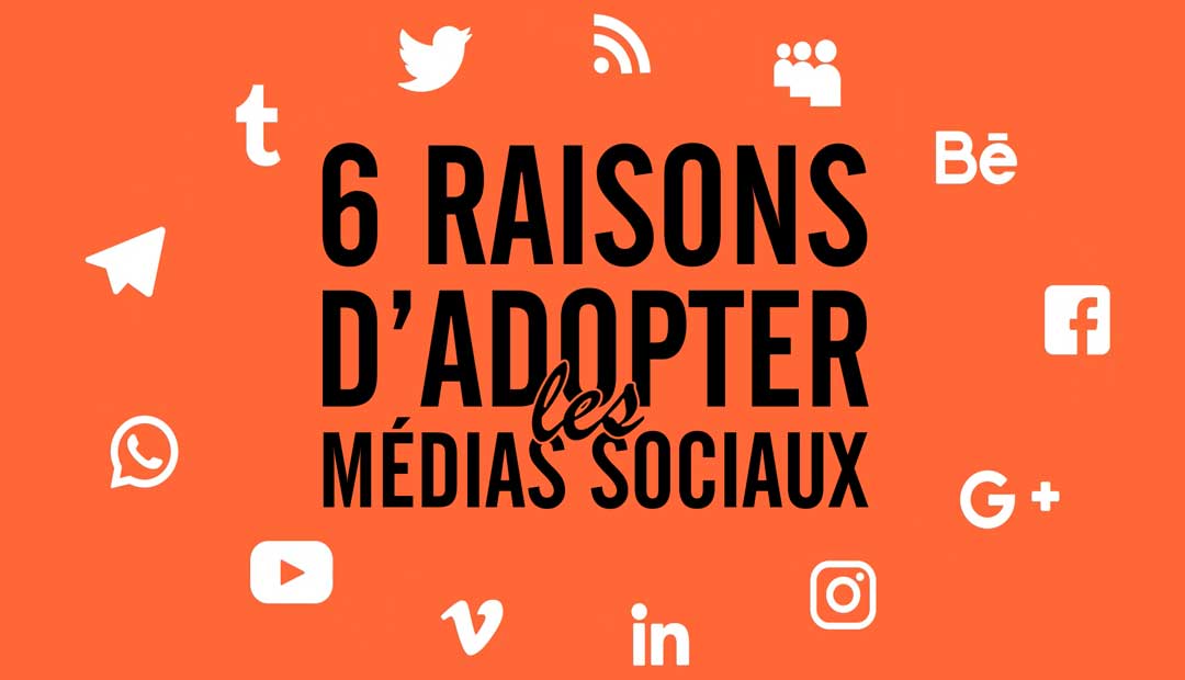 6 bonnes raisons d’adopter les médias sociaux