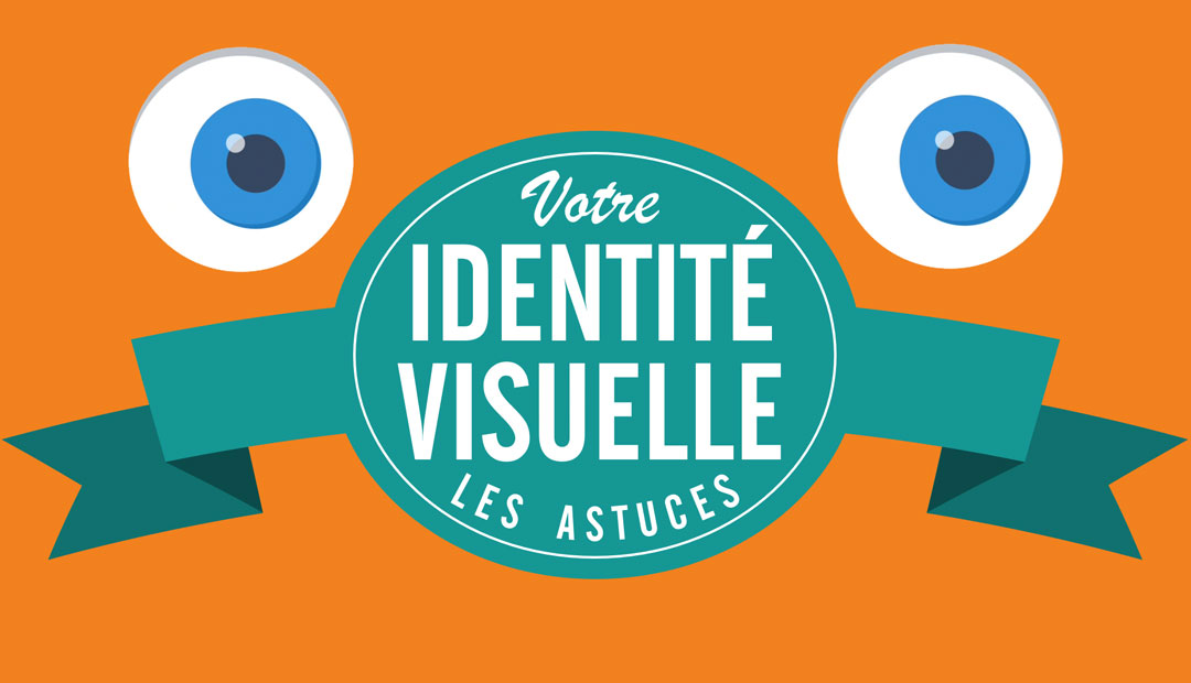 Votre identité visuelle, les astuces