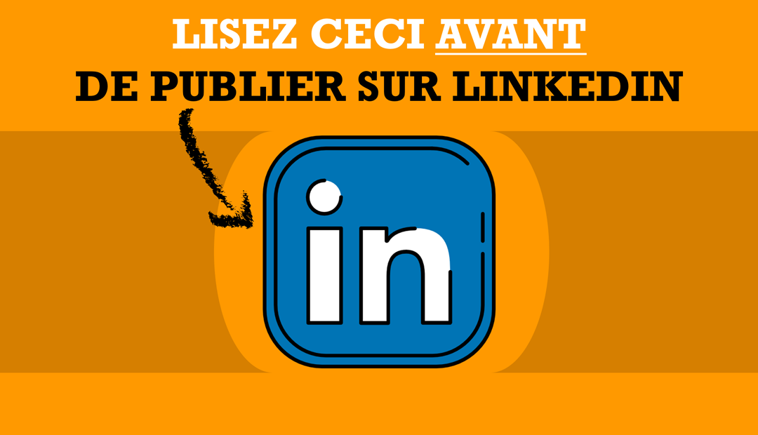 Lisez ceci avant de publier sur Linkedin