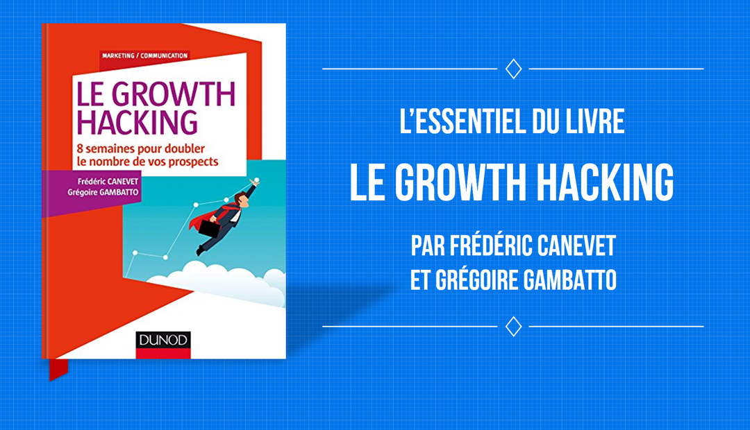 Le Growth Hacking – l’essentiel du livre