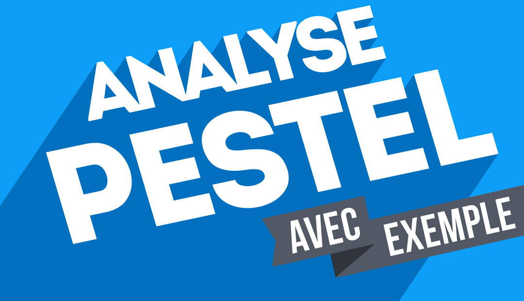 L’analyse PESTEL pour comprendre votre environnement