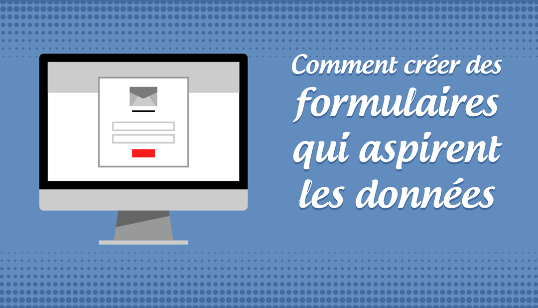 Les secrets des formulaires qui aspirent les données<span class="wtr-time-wrap after-title"><span class="wtr-time-number">6</span> minutes de lecture</span>