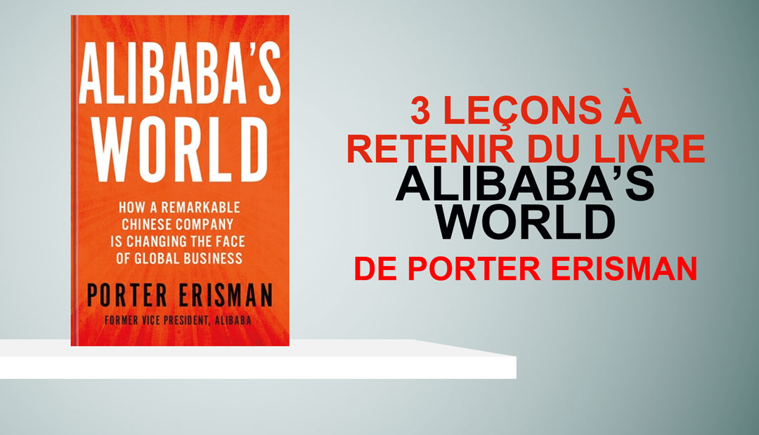 Alibaba’s World de Porter Erisman, 3 leçons à retenir du livre<span class="wtr-time-wrap after-title"><span class="wtr-time-number">5</span> minutes de lecture</span>
